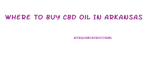 Where To Buy Cbd Oil In Arkansas