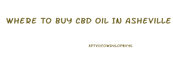 Where To Buy Cbd Oil In Asheville Nc