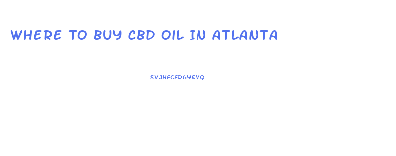 Where To Buy Cbd Oil In Atlanta