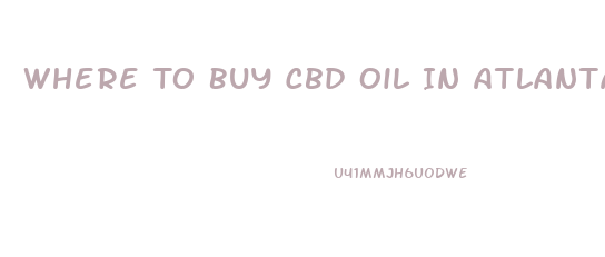 Where To Buy Cbd Oil In Atlanta