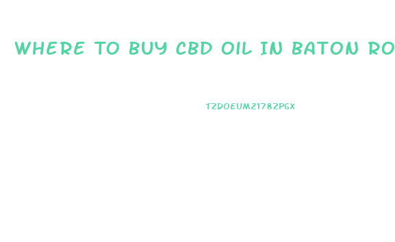 Where To Buy Cbd Oil In Baton Rouge