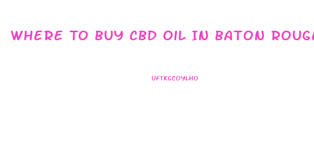 Where To Buy Cbd Oil In Baton Rouge