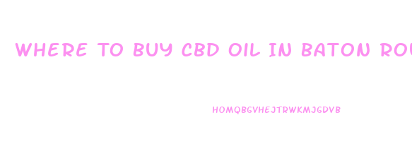 Where To Buy Cbd Oil In Baton Rouge