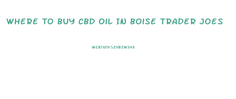 Where To Buy Cbd Oil In Boise Trader Joes