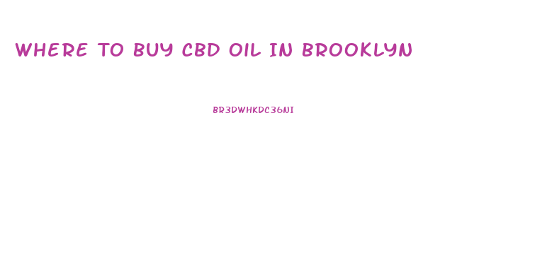 Where To Buy Cbd Oil In Brooklyn