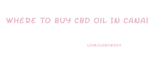 Where To Buy Cbd Oil In Canada