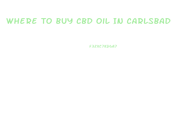 Where To Buy Cbd Oil In Carlsbad Ca