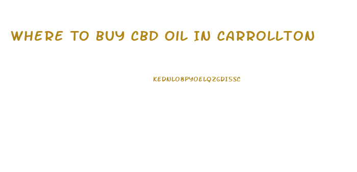 Where To Buy Cbd Oil In Carrollton