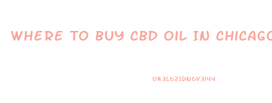 Where To Buy Cbd Oil In Chicago