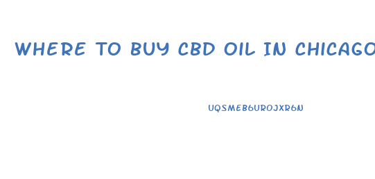 Where To Buy Cbd Oil In Chicago