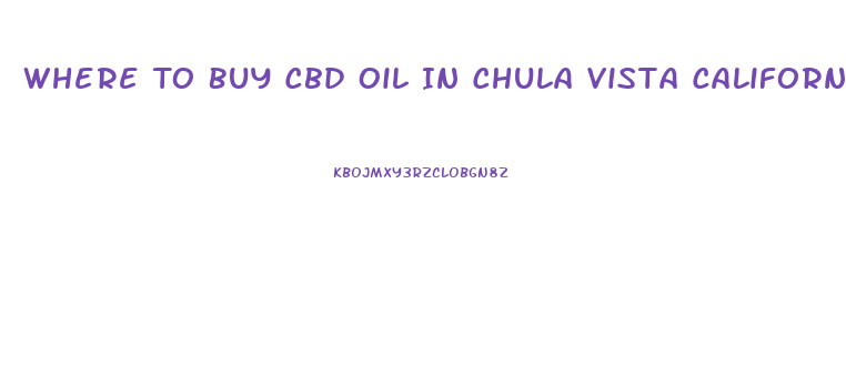 Where To Buy Cbd Oil In Chula Vista California