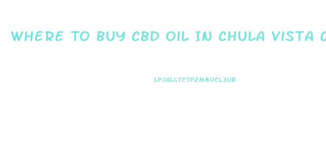 Where To Buy Cbd Oil In Chula Vista California