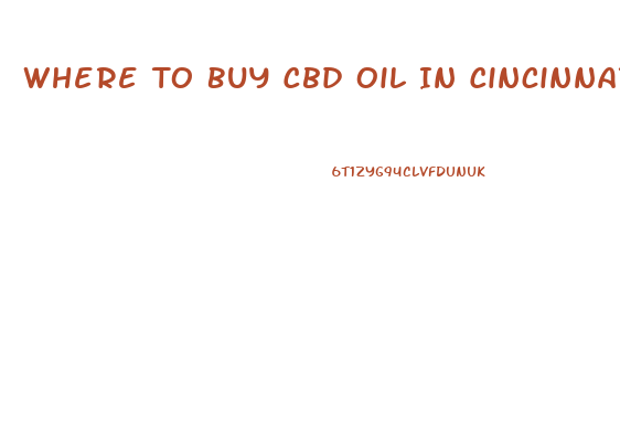 Where To Buy Cbd Oil In Cincinnati
