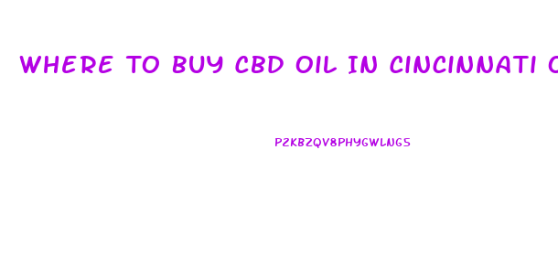 Where To Buy Cbd Oil In Cincinnati Ohio