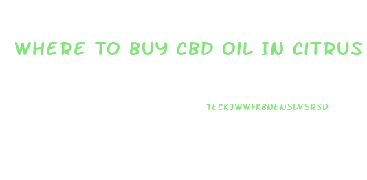 Where To Buy Cbd Oil In Citrus Heights