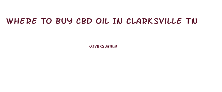 Where To Buy Cbd Oil In Clarksville Tn