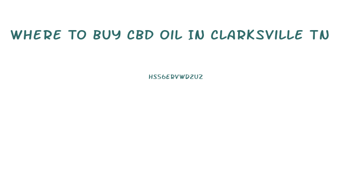 Where To Buy Cbd Oil In Clarksville Tn