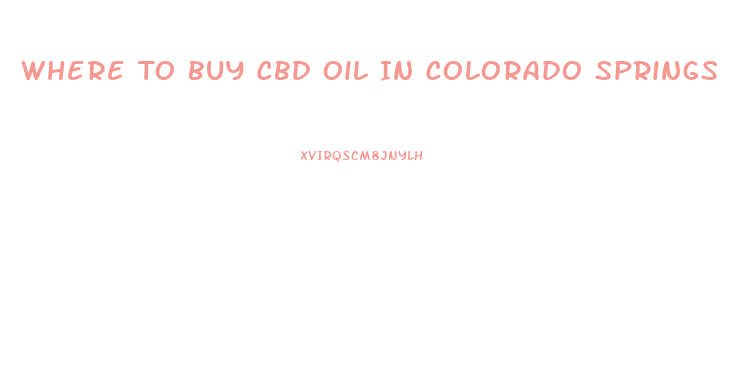 Where To Buy Cbd Oil In Colorado Springs