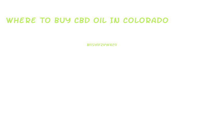 Where To Buy Cbd Oil In Colorado