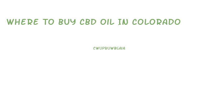 Where To Buy Cbd Oil In Colorado