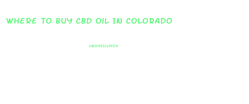 Where To Buy Cbd Oil In Colorado