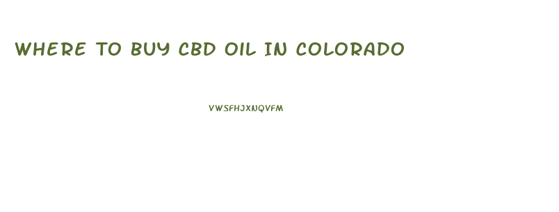 Where To Buy Cbd Oil In Colorado