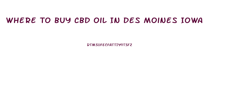 Where To Buy Cbd Oil In Des Moines Iowa