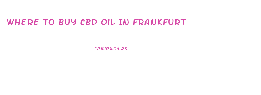 Where To Buy Cbd Oil In Frankfurt