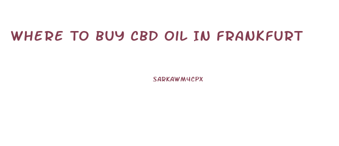 Where To Buy Cbd Oil In Frankfurt
