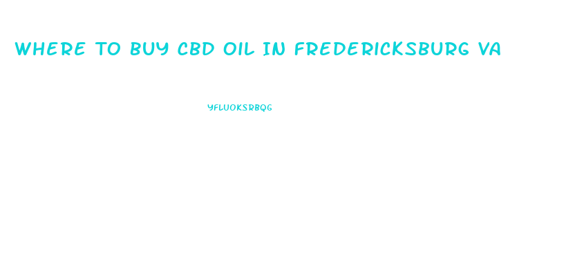 Where To Buy Cbd Oil In Fredericksburg Va