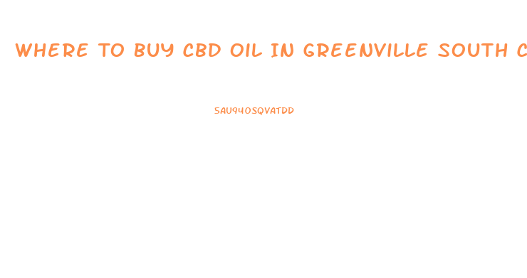 Where To Buy Cbd Oil In Greenville South Carolina