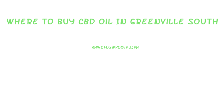 Where To Buy Cbd Oil In Greenville South Carolina