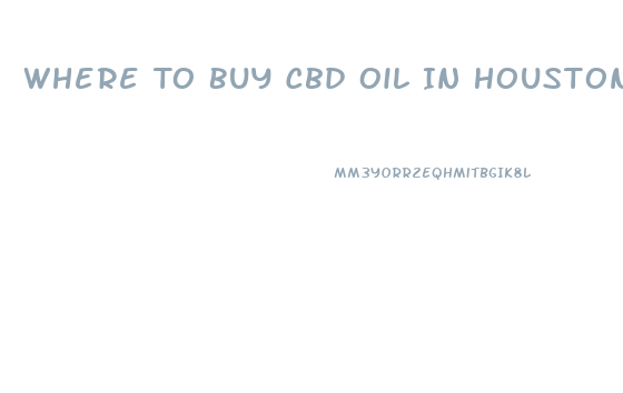 Where To Buy Cbd Oil In Houston