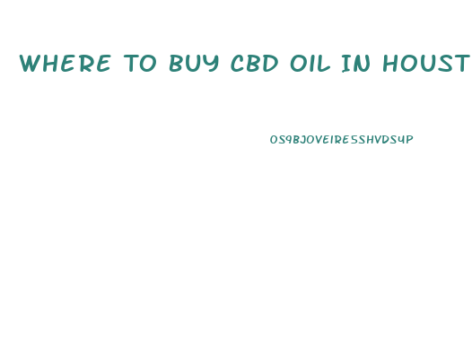 Where To Buy Cbd Oil In Houston Texas