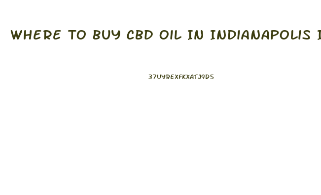 Where To Buy Cbd Oil In Indianapolis In