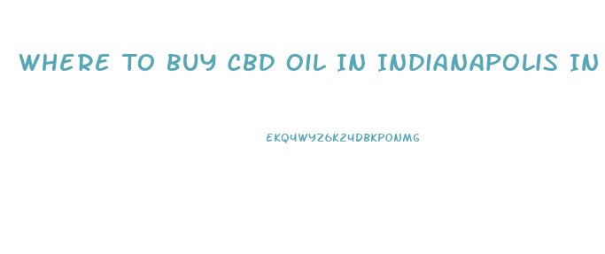 Where To Buy Cbd Oil In Indianapolis In