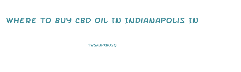 Where To Buy Cbd Oil In Indianapolis In