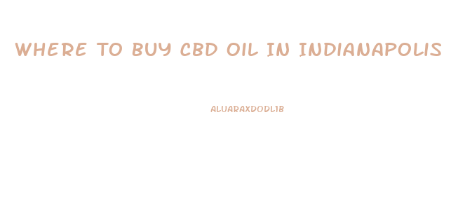 Where To Buy Cbd Oil In Indianapolis