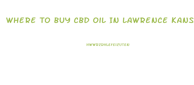 Where To Buy Cbd Oil In Lawrence Kansas