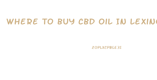 Where To Buy Cbd Oil In Lexington Sc