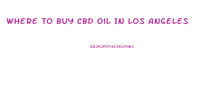 Where To Buy Cbd Oil In Los Angeles