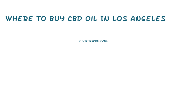 Where To Buy Cbd Oil In Los Angeles