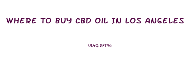 Where To Buy Cbd Oil In Los Angeles