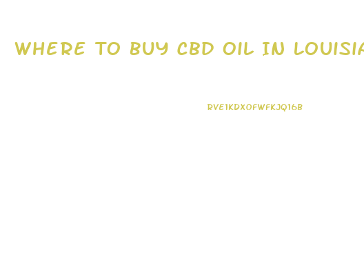Where To Buy Cbd Oil In Louisiana