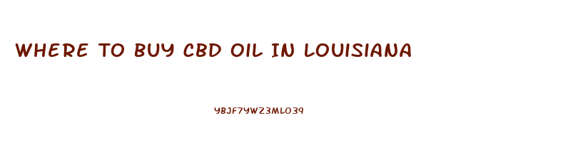 Where To Buy Cbd Oil In Louisiana
