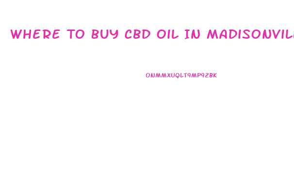 Where To Buy Cbd Oil In Madisonville Ky