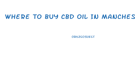 Where To Buy Cbd Oil In Manchester