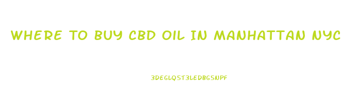 Where To Buy Cbd Oil In Manhattan Nyc