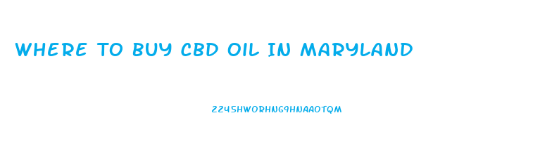 Where To Buy Cbd Oil In Maryland