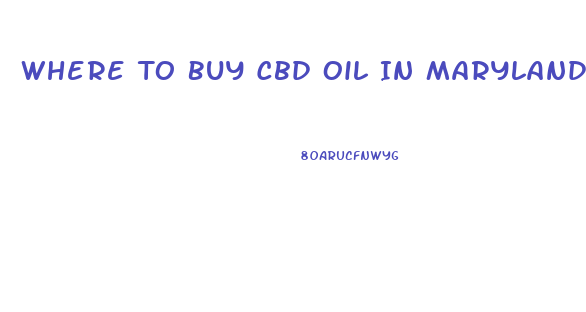 Where To Buy Cbd Oil In Maryland